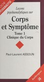 Couverture du livre Leçons psychanalytiques sur «Corps et Symptôme» (1) : Clinique du corps - ASSOUN PAUL-LAURENT - 9782717833676