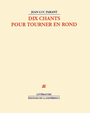 Couverture du livre Dix chants pour tourner en rond - PARANT JEAN-LUC - 9782729109844