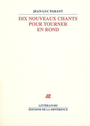 Couverture du livre Dix nouveux chants pour tourner en rond - PARANT JEAN-LUC - 9782729116095