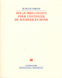 Couverture du livre Dix autres chants pour continuer de tourner en rond - PARANT JEAN-LUC - 9782729119416