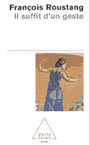 Couverture du livre Il suffit d'un geste - ROUSTANG FRANCOIS - 9782738115478
