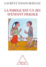 Couverture du livre La parole est un jeu d'enfant fragile - DANON-BOILEAU LAURENT - 9782738119193