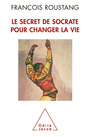 Couverture du livre Secret de Socrate pour changer la vie (Le) - Roustang François - 9782738123466
