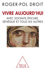 Couverture du livre Vivre aujourd'hui avec Socrate, Epicure, Sénèque - DROIT ROGER-POL - 9782738125200