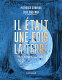Couverture du livre Il était une fois la Terre : la petite histoire et les... - ORSENNA ERIK - 9782742465521
