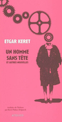Couverture du livre Un homme sans tete et autres nouvelles - KERET ETGAR - 9782742756476