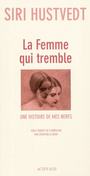 Couverture du livre La femme qui tremble: une histoire de mes nerfs - HUSTVEDT SIRI - 9782742792405