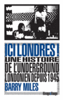 Couverture du livre Ici Londres ! : histoire de l'underground londonien depuis 1945 - MILES BARRY - 9782743629083