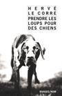 Couverture du livre Prendre les loups pour des chiens - Le Corre Hervé - 9782743637910