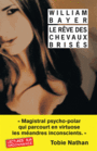 Couverture du livre Rêve des chevaux brisés (Le) - BAYER WILLIAM - 9782743638733