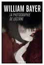 Couverture du livre Photographie de Lucerne (La) - BAYER WILLIAM - 9782743642433