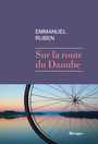 Couverture du livre Sur la route du Danube - Ruben Emmanuel - 9782743646486