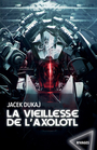 Couverture du livre Vieillesse de l'axolotl : hardware dreams (La) - Dukaj Jacek - 9782743668419
