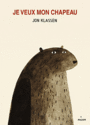 Couverture du livre Je veux mon chapeau - Klassen Jon - 9782745955968