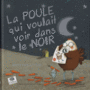 Couverture du livre Poule qui voulait voir dans le noir (La) - Litten Kristyna - 9782746506336