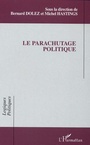 Couverture du livre Le parachutage politique - Hastings Michel - 9782747549370