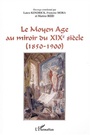 Couverture du livre Le Moyen Age au miroir du XIXe siècle - REID MARTINE - 9782747549943
