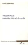 Couverture du livre Tocqueville une certaine vision de la democratie - GOUIRAND PIERRE - 9782747598125