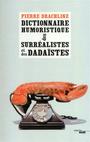 Couverture du livre Dictionnaire humoristique des Surréalistes et des Dadaïstes - DRACHLINE PIERRE - 9782749124483