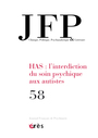 Book cover: JFP 58 - HAS : L'interdiction du soin psychique aux autistes - COLLECTIF - 9782749288352