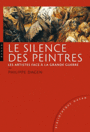 Couverture du livre Silence des peintres (Le) : les artistes face a la grande guerre - DAGEN PHILIPPE - 9782754106061