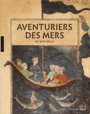 Couverture du livre Aventuriers des mers, VIIe-XVIIe siècle : de Sindbad à Marco Polo - COLLECTIF - 9782754109611