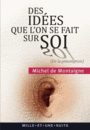 Couverture du livre Des idées que l'on se fait sur soi (De la présomption) : Essais, - MONTAIGNE MICHEL DE - 9782755507379