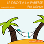 Couverture du livre Le droit à la paresse - LAFARGUE PAUL - 9782755507607