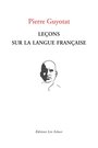 Couverture du livre Leçons sur la langue française - GUYOTAT PIERRE - 9782756103228
