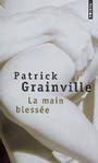 Couverture du livre La main blessee - GRAINVILLE PATRICK - 9782757807088