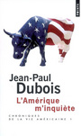 Couverture du livre Chroniques de la vie américaine 1 L'Amérique m'inquiète - DUBOIS JEAN-PAUL - 9782757811979