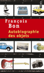 Couverture du livre Autobiographie des objets - Bon François - 9782757836040