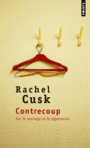 Couverture du livre Contrecoup : sur le mariage et la séparation - CUSK RACHEL - 9782757843307
