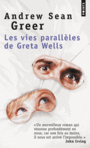 Couverture du livre Vies parallèles de Greta Wells (Les) - GREER ANDREW SEAN - 9782757849491