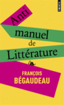 Couverture du livre Antimanuel de littérature - Bégaudeau François - 9782757855836