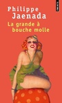 Couverture du livre La grande à bouche molle - JAENADA PHILIPPE - 9782757873700
