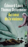 Couverture du livre Au coeur de la violence - Louis Edouard & Ostermeier T. - 9782757880760