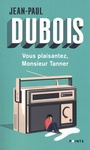 Couverture du livre Vous plaisantez, monsieur Tanner - DUBOIS JEAN-PAUL - 9782757888650