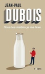 Couverture du livre Tous les matins je me lève - DUBOIS JEAN-PAUL - 9782757888759