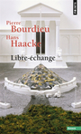 Couverture du livre Libre-échange - BOURDIEU PIERRE & HAACKE HANS - 9782757892565