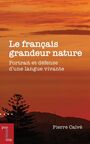 Couverture du livre Français grandeur nature : Portrait et défense d'une langue... - Calvé Pierre - 9782760345119