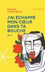 Couverture du livre J'ai échappé mon coeur dans ta bouche - Larochelle Samuel - 9782760412842