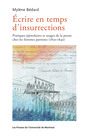 Couverture du livre Écrire en temps d'insurrections  : la pratique épistolaire des - Bédard Mylène - 9782760635388
