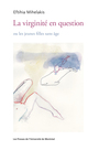 Couverture du livre Virginité en question (La) - Mihelakis Eftihia - 9782760637870