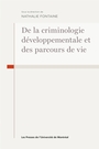Couverture du livre De la criminologie développementale et des parcours de vie - (Dir.) Fontaine Nathalie - 9782760655300