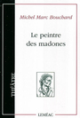 Couverture du livre Le peintre des madones - BOUCHARD MICHEL MARC - 9782760903920