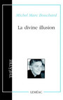 Couverture du livre Divine illusion (La) - BOUCHARD MICHEL MARC - 9782760904491