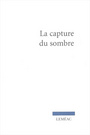 Couverture du livre Capture du sombre (La) - BROSSARD NICOLE - 9782760932883