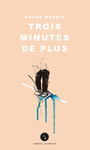Couverture du livre Trois minutes de plus - Marois André - 9782760942509