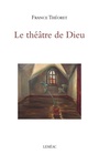 Couverture du livre Théâtre de dieu (Le) - Théoret France - 9782760947894